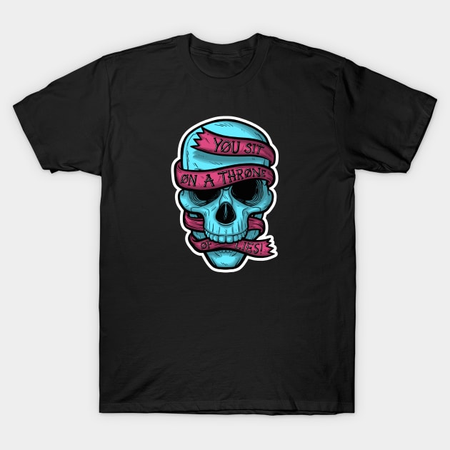 You Sit on a Throne of Lies! T-Shirt by Baddest Shirt Co.